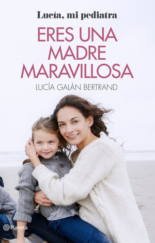 Eres Una Madre Maravillosa - Lucia Galan Bertrand