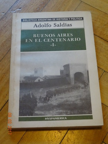 Adolfo Saldias. Buenos Aires En El Centenario. I. Hyspa&-.