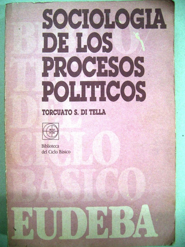 Sociología De Los Procesos Políticos / Torcuato Di Tella