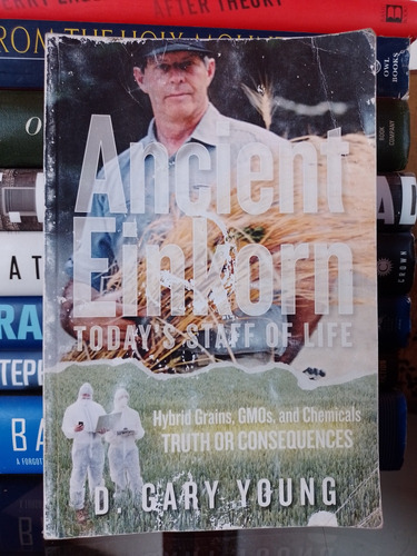 Ancient Einkorn: Today's Staff Of Life/ Hybrid Grains/ Gmos 