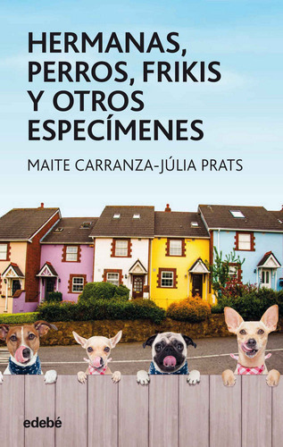 Hermanas Perros Frikis Y Otros Especimenes, De Maite Carranza, Julia Prats, Maite Carranza, Julia Prats. Editorial Edebé En Español