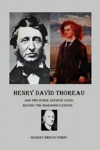 Henry David Thoreau And Two Other Autistic Lives : Before The Diagnosis Existed., De Gilbert Wesley Purdy. Editorial Createspace Independent Publishing Platform, Tapa Blanda En Inglés