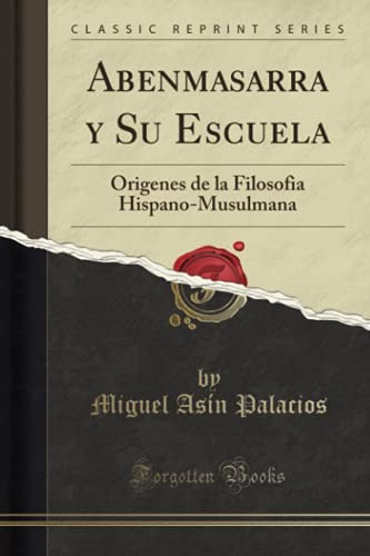 Abenmasarra Y Su Escuela -classic Reprint-: Origenes De La F