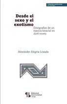 Comprar Desde El Sexo Y El Exotismo, De Alexánder Alegría Lozada