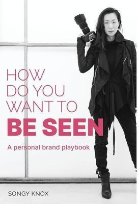 How Do You Want To Be Seen : A Personal Brand Playbook - ...
