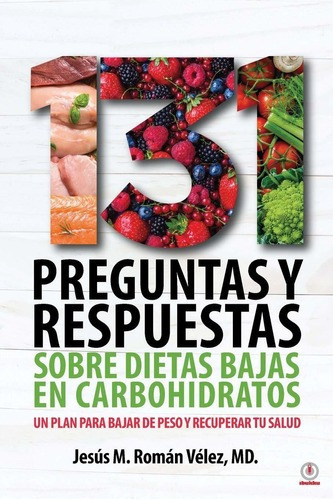 Libro:131 Preguntas Respuestas De Dieta Baja En Carbohidrat, De Jesús M. Román Vélez. Editorial Ibukku, Llc En Español