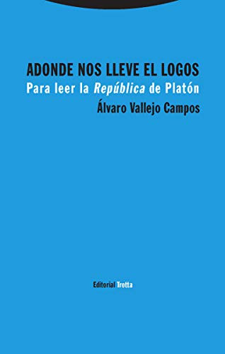 Adonde Nos Lleve El Logos: Para Leer La Republica De Platon