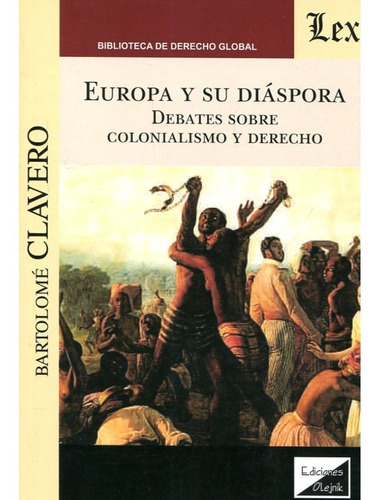 Europa Y Su Diáspora. Debates Sobre Colonialismo Y Derecho.