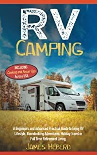 Rv Camping: A Beginners And Advanced Practical Guide To Enjo