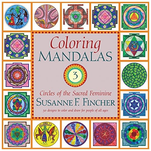 Coloring Mandalas 3 Circles Of The Sacred Feminine (an Adult