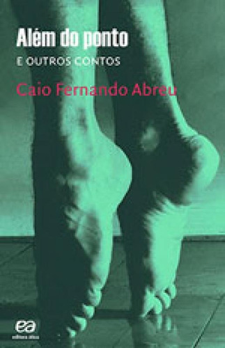 Além Do Ponto E Outros Contos, De Abreu, Caio Fernando. Editora Ática, Capa Mole, Edição 2ªedição - 2015 Em Português