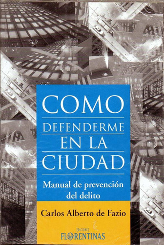 Como Defenderme En La Ciudad, De De Fazio, Carlos Alberto. Editorial Florentinas, Tapa Blanda