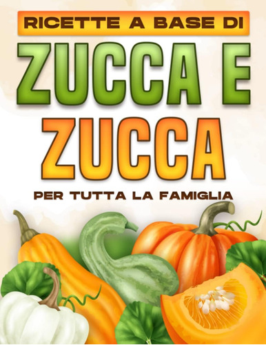Libro: Ricette A Base Di Zucca E Zucca Per Tutta La Famiglia