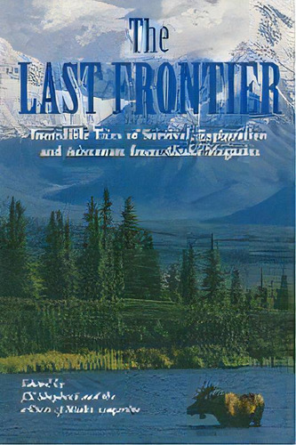 Last Frontier : Incredible Tales Of Survival, Exploration, And Adventure From Alaska Magazine, De Alaska Magazine. Editorial Rowman & Littlefield, Tapa Blanda En Inglés, 2004