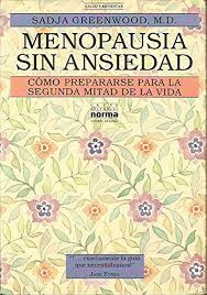 Menopausia Sin Ansiedad. Sadja Greenwood. Ed. Norma