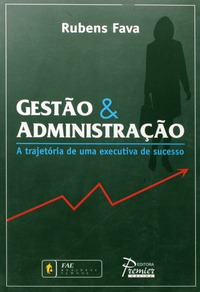 Livro Gestão & Administração. A Trajetória De Uma Executiva De Sucesso - Rubens Fava [2006]
