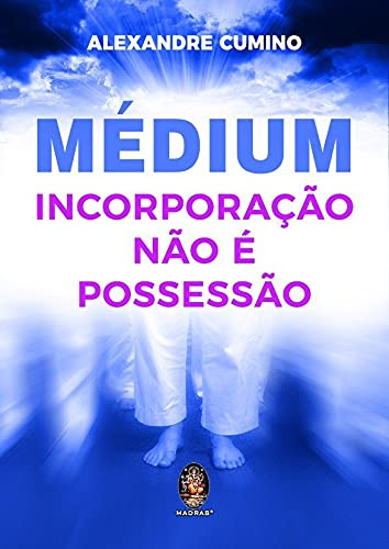 Libro Médium Incorporação Não É Possessão De Cumino Alexandr