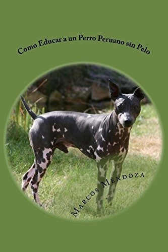 Como Educar A Un Perro Peruano Sin Pelo (spanish Edition)