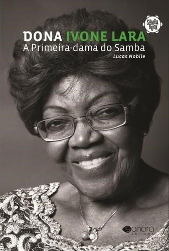 Dona Ivone Lara: A primeira dama do samba, de Nobile, Lucas. Sonora Editora Ltda, capa mole em português, 2015