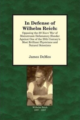 In Defense Of Wilhelm Reich - James Demeo (paperback)