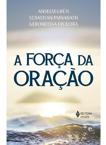 A Força Da Oração: A Força Da Oração, De Grün, Anselm. Editora Vozes, Capa Mole, Edição 1 Em Português