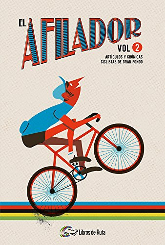 El Afilador Vol 2 Articulos Y Cronicas Ciclistas De Gran Fon