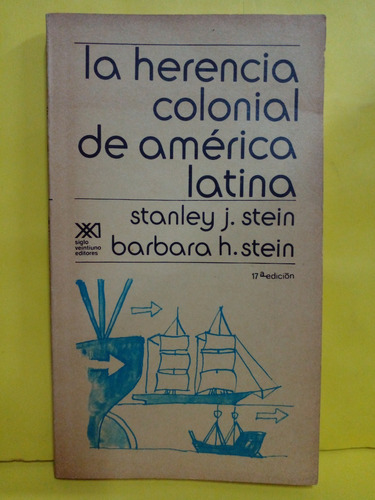 La Herencia Colonial De America Latina - Stanley J. Stein