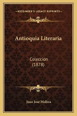Libro Antioquia Literaria : Coleccion (1878) - Juan Jose ...