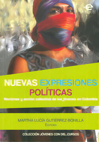 Nuevas Expresiones Políticas. Nociones Y Acción Colectiva, De Martha Lucía Gutiérrez -bonilla. Serie 9587164411, Vol. 1. Editorial U. Javeriana, Tapa Blanda, Edición 2011 En Español, 2011