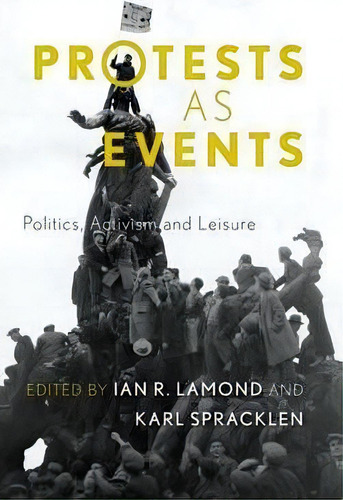 Protests As Events, De Ian R. Lamond. Editorial Rowman Littlefield International, Tapa Dura En Inglés
