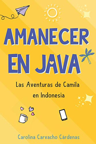 Amanecer En Java: Las Aventuras De Camila En Indonesia