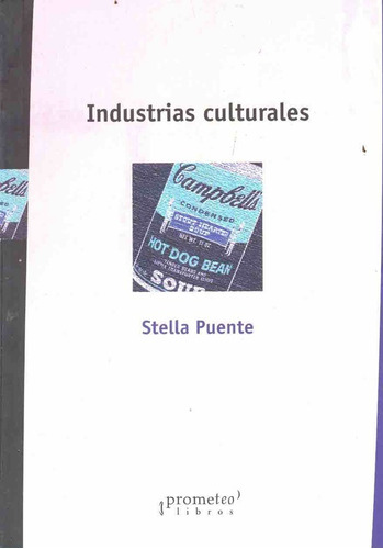 Industrias Culturales, De Puente Stella. Serie N/a, Vol. Volumen Unico. Editorial Prometeo Libros, Tapa Blanda, Edición 1 En Español, 2007