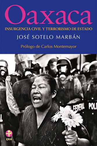 Oaxaca: Insurgencia civil y terrorismo de Estado, de Sotelo Marbán, José. Editorial Ediciones Era en español, 2008