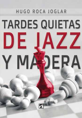 Tardes quietas de jazz y madera, de Hugo Roca Joglar. Editorial Tandaia, tapa blanda en español, 2019