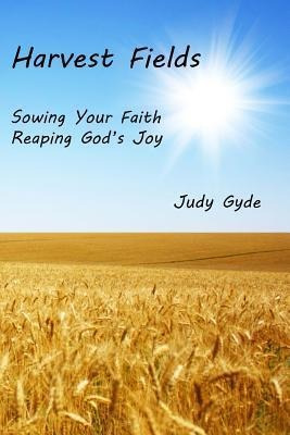 Harvest Fields : Sowing Your Faith, Reaping God's Joy - J...