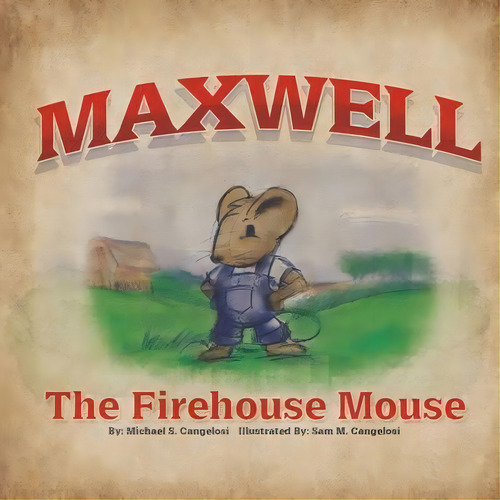 Maxwell The Firehouse Mouse, De Michael S Cangelosi. Editorial Immaginare Works Llc, Tapa Blanda En Inglés