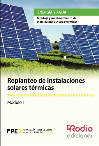 Replanteo De Instalaciones Solares Térmicas. Energía Y Agua, De Vv.aa. , Vv.aa..., Vol. 1.0. Editorial Ediciones Rodio, Tapa Blanda, Edición 1.0 En Español, 2016