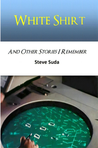 White Shirt And Other Stories I Remember, De Suda, Steve., Vol. 1. Editorial Lulu Pr, Tapa Blanda En Inglés