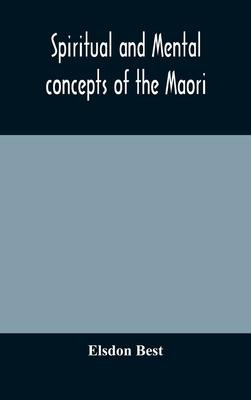 Libro Spiritual And Mental Concepts Of The Maori - Elsdon...