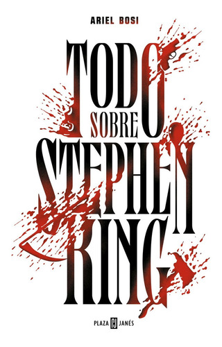 Todo Sobre Stephen King - Bosi, Ariel  - *