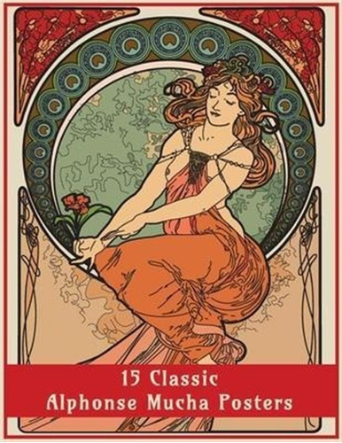 15 Classic Alphonse Mucha Posters : An Art Nouveau Colori...
