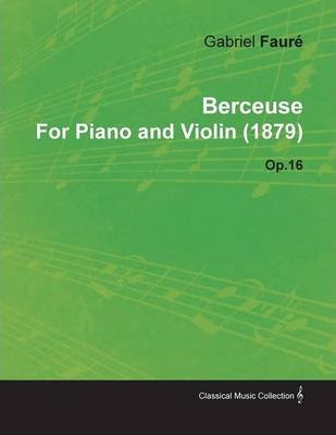 Libro Berceuse By Gabriel Faure For Piano And Violin (187...