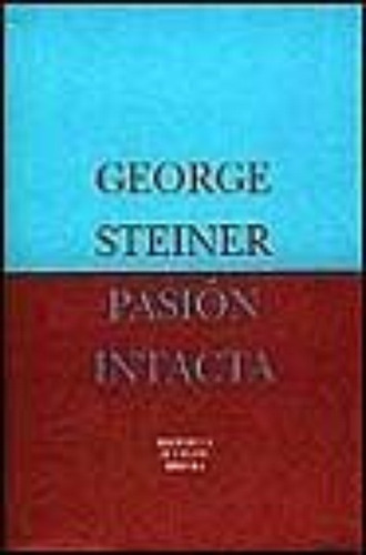 Pasion Intacta - George Steiner
