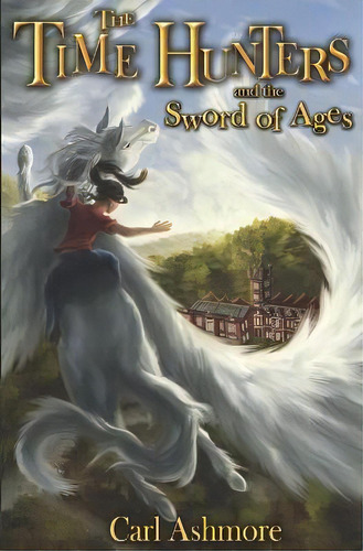 The Time Hunters And The Sword Of Ages, De Carl Ashmore. Editorial Createspace Independent Publishing Platform, Tapa Blanda En Inglés