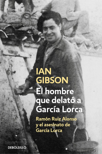 El Hombre Que Delató A García Lorca - Gibson, Ian  - *