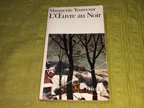 L'ceuvre Au Noir - Marguerite Yourcenar - Folio