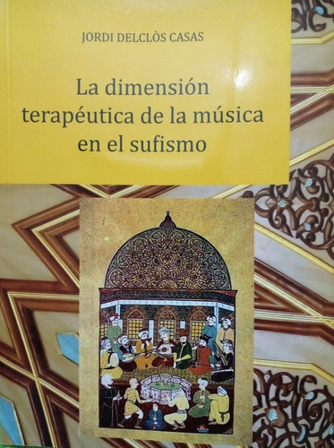 La Dimensión Terapéutica De La Música En El Sufismo, De Jordi Delclòs Casas. Editorial Yerrahi, Tapa Blanda En Español, 2022