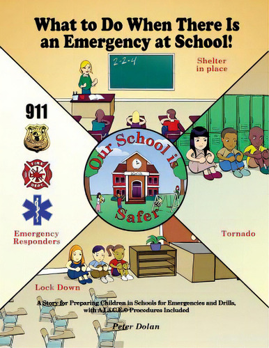 What To Do When There Is An Emergency At School!: A Story For Preparing Children In Schools For E..., De Dolan, Peter. Editorial Dorrance Pub Co Inc, Tapa Blanda En Inglés