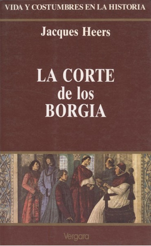 La Corte De Los Borgia - Jacques Heers (contemporáneos)