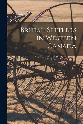 Libro British Settlers In Western Canada [microform] - An...